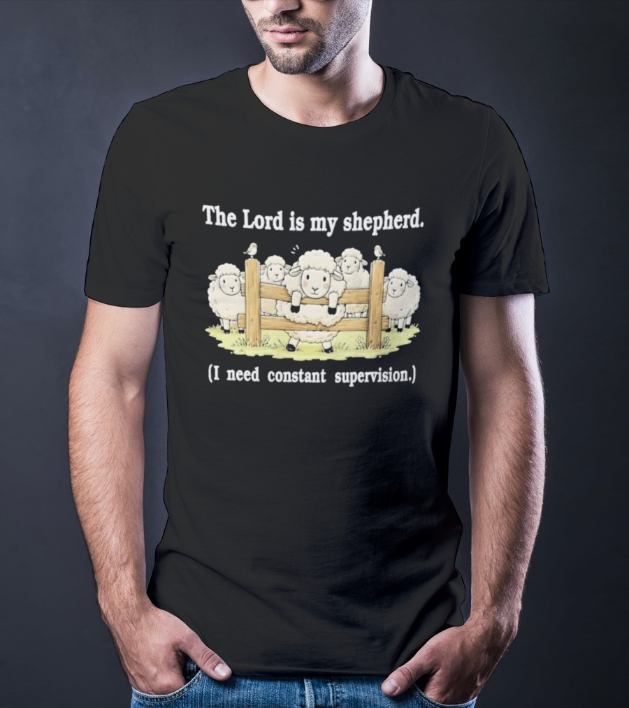 The Lord Is My Shepherd I Need Constant Supervision Fluffy Sheep Fence T-Shirt