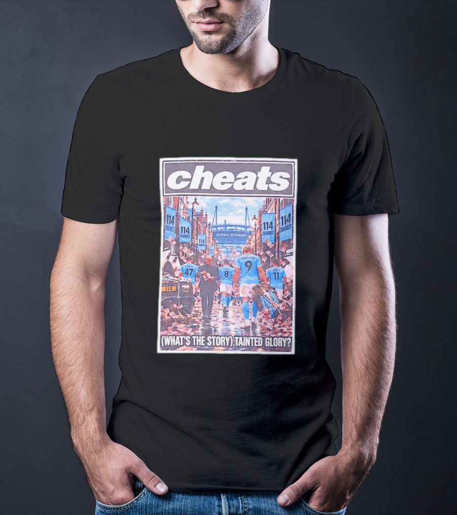 Cheats 114 Charges Etihad Stadium What's The Story Tainted Glory T-Shirt
