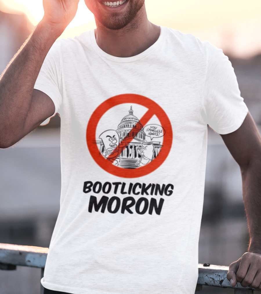 Bootlicking Moron No Capitol Building Spineless Idiots T-Shirt