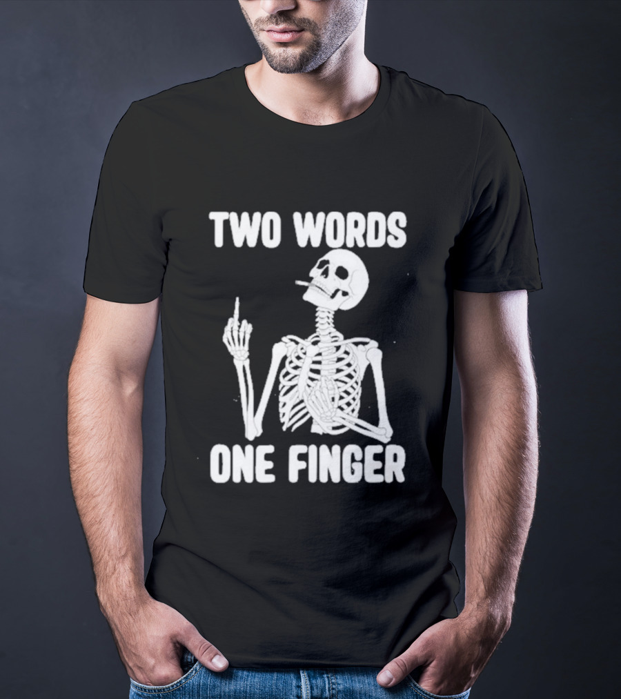 Two Words One Finger Skeleton Smoking Middle Finger T-Shirt