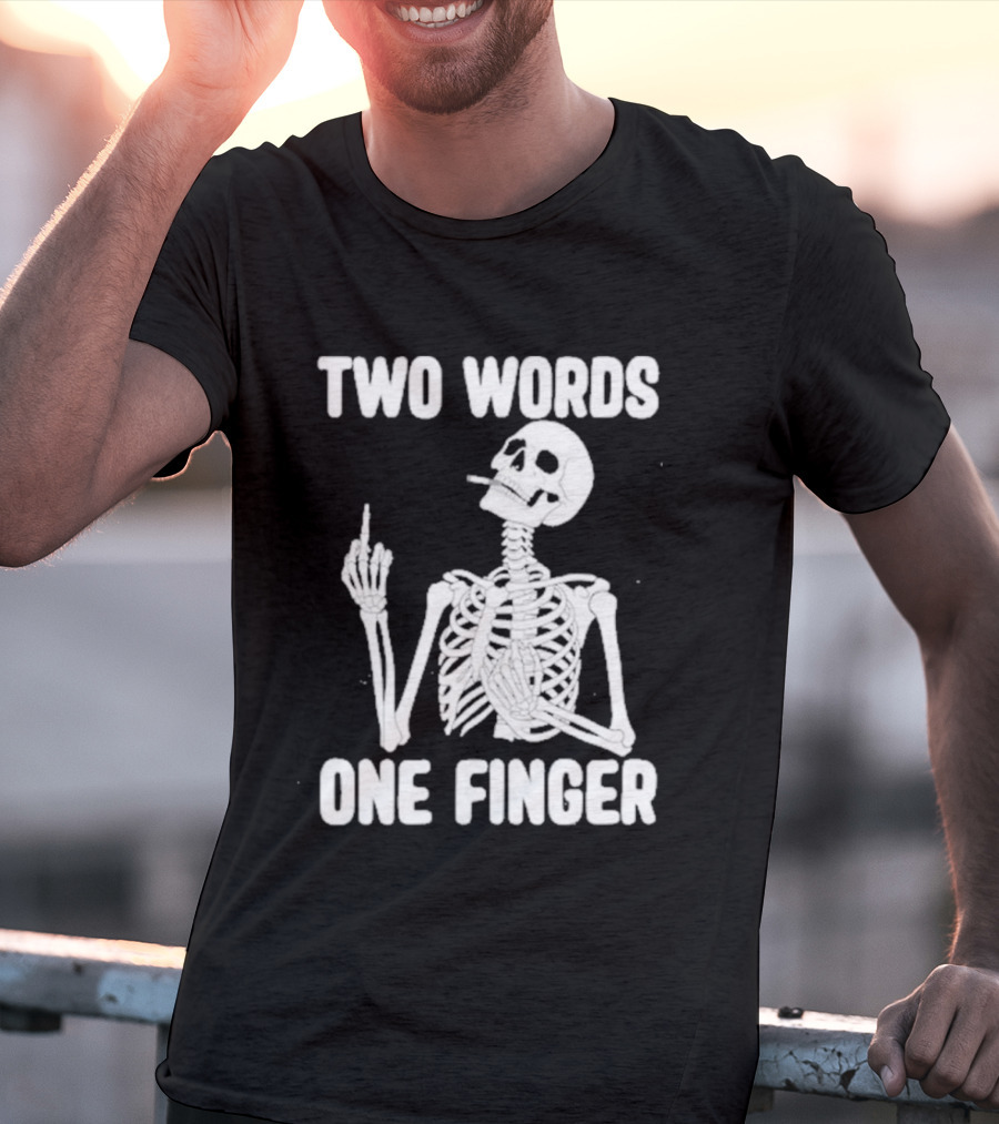 Two Words One Finger Skeleton Smoking Middle Finger T-Shirt