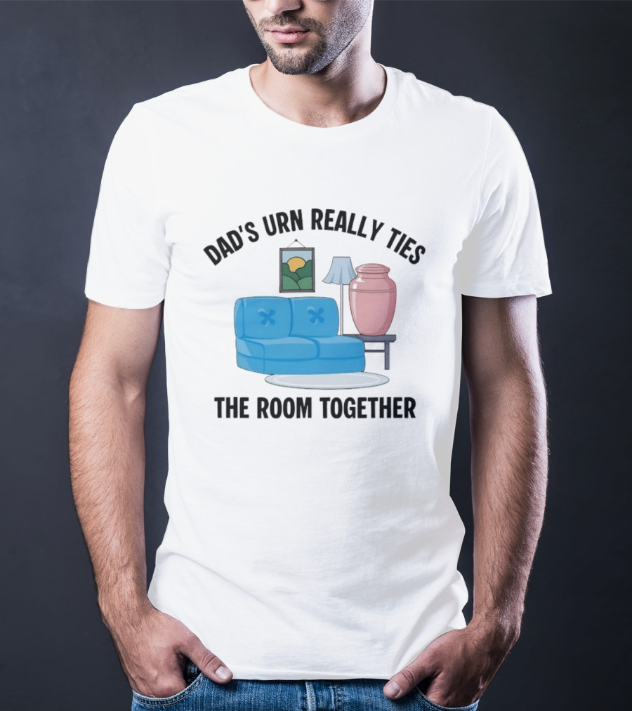 Dad's Urn Really Ties The Room Together Couch Lamp T-Shirt
