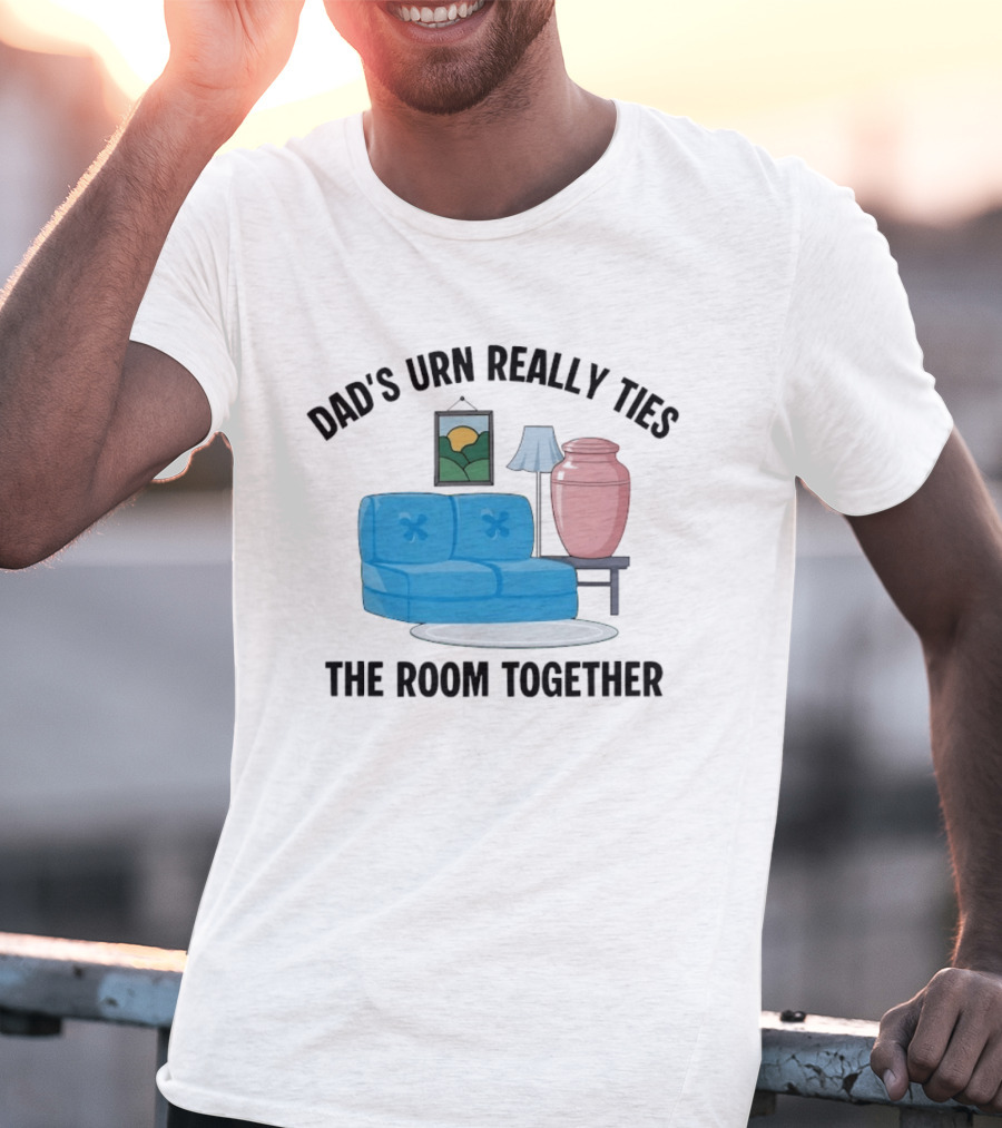 Dad's Urn Really Ties The Room Together Couch Lamp T-Shirt