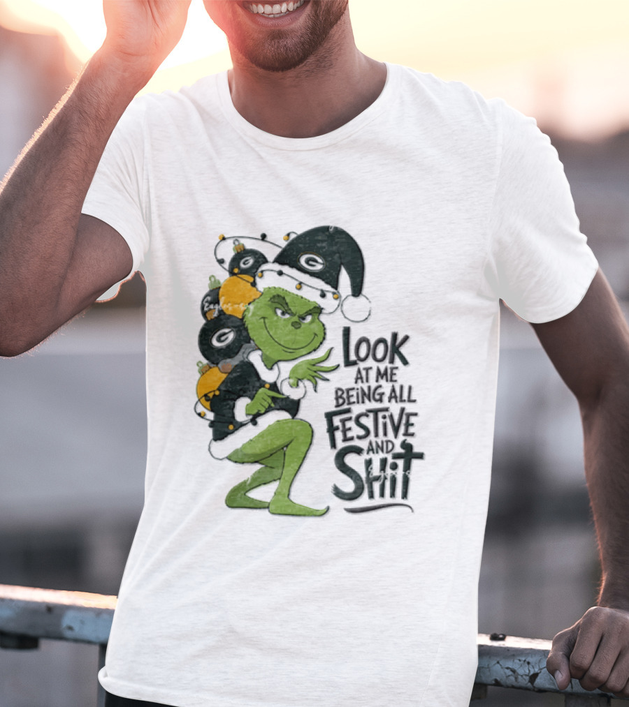 Grinch Christmas Green Bay Packers Look At Me Being All Festive And Shit T-Shirt