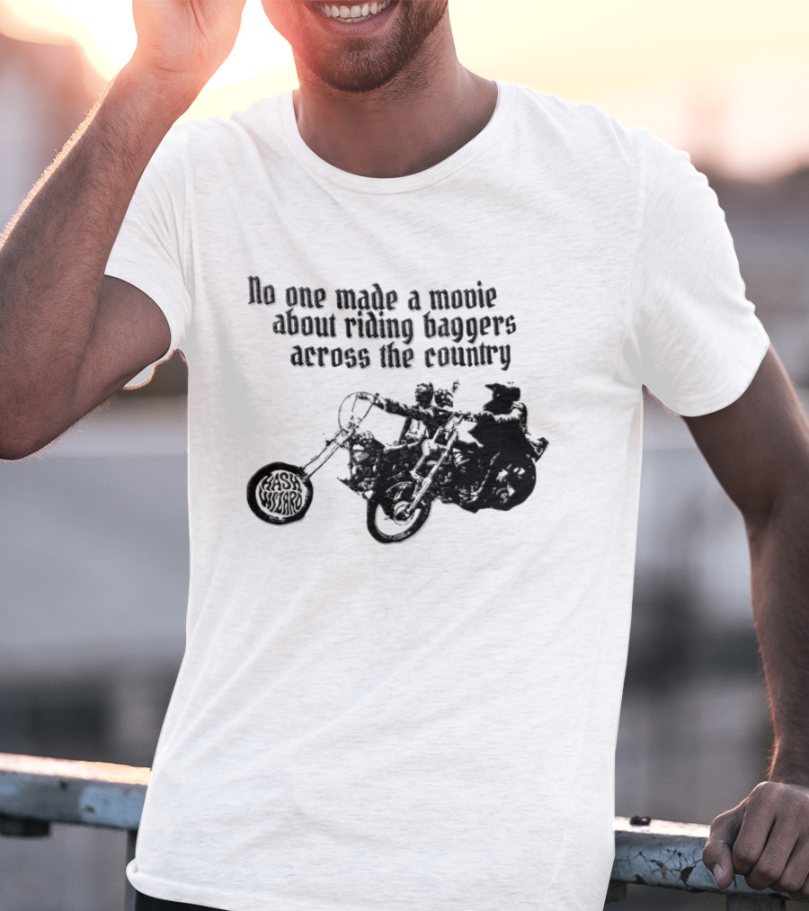 Hash Wizard No One Made A Movie About Riding Baggers Across The Country T-Shirt