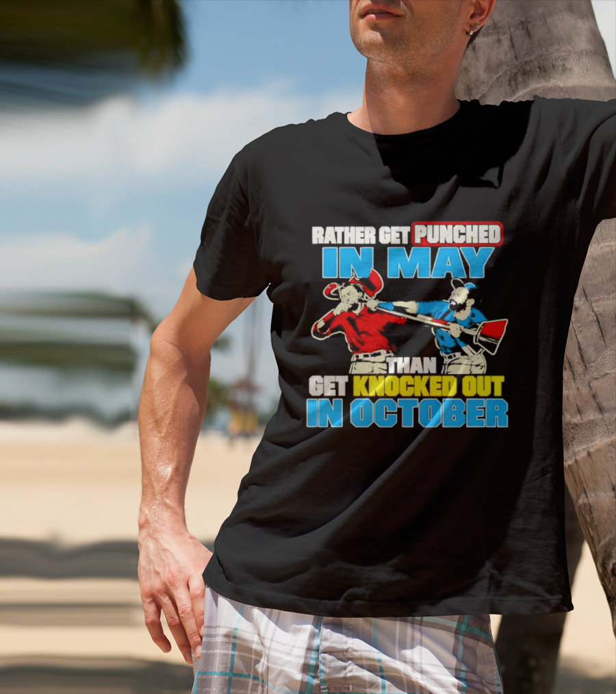 Rather Get Punched In May Than Get Knocked Out In October T-Shirt