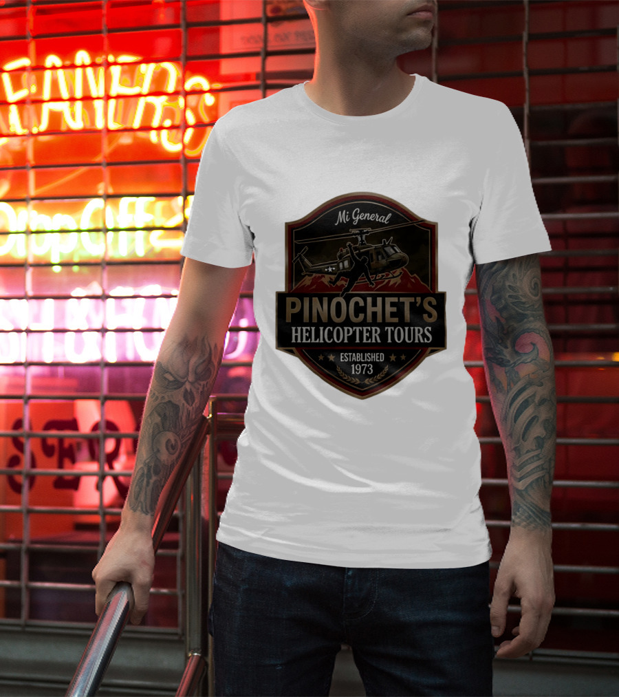 Mi General Pinochet's Helicopter Tours Established 1973 T-Shirt