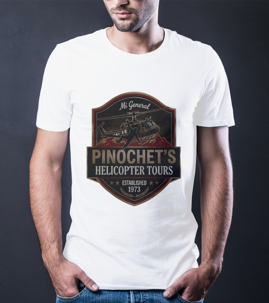 Mi General Pinochet's Helicopter Tours Established 1973 T-Shirt