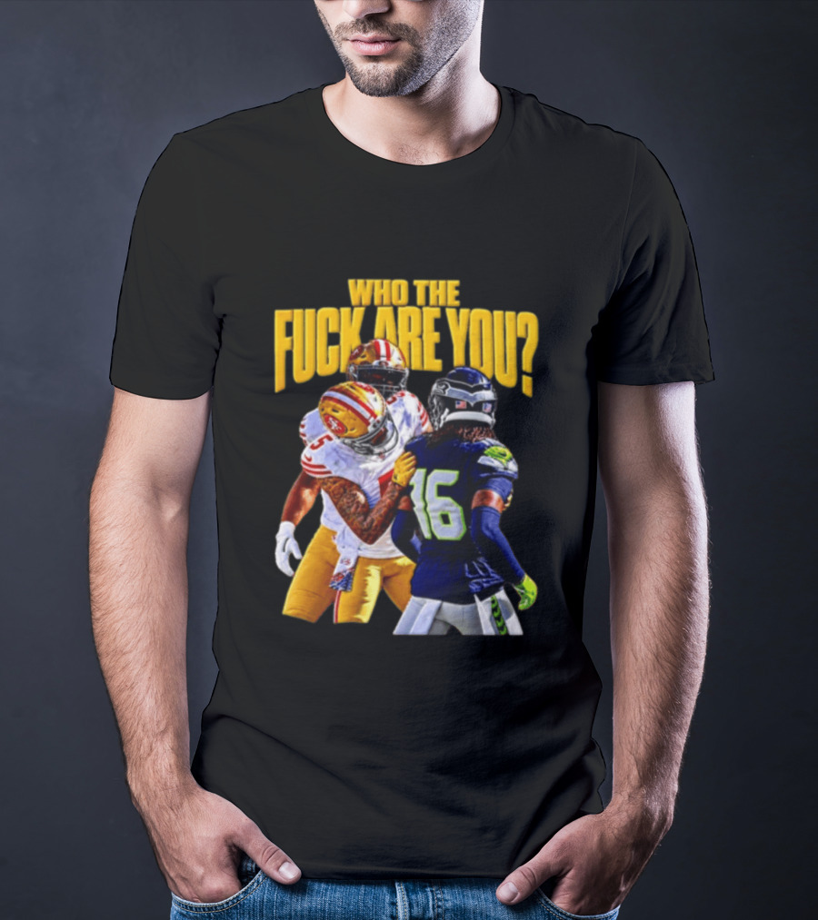 Seattle Seahawks Vs SF 49ers Who The F Are You Confrontation T-Shirt