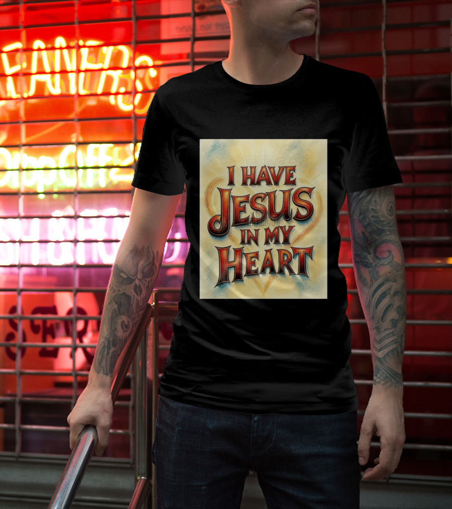 I Have Jesus In My Heart Christian Faith Message T-Shirt