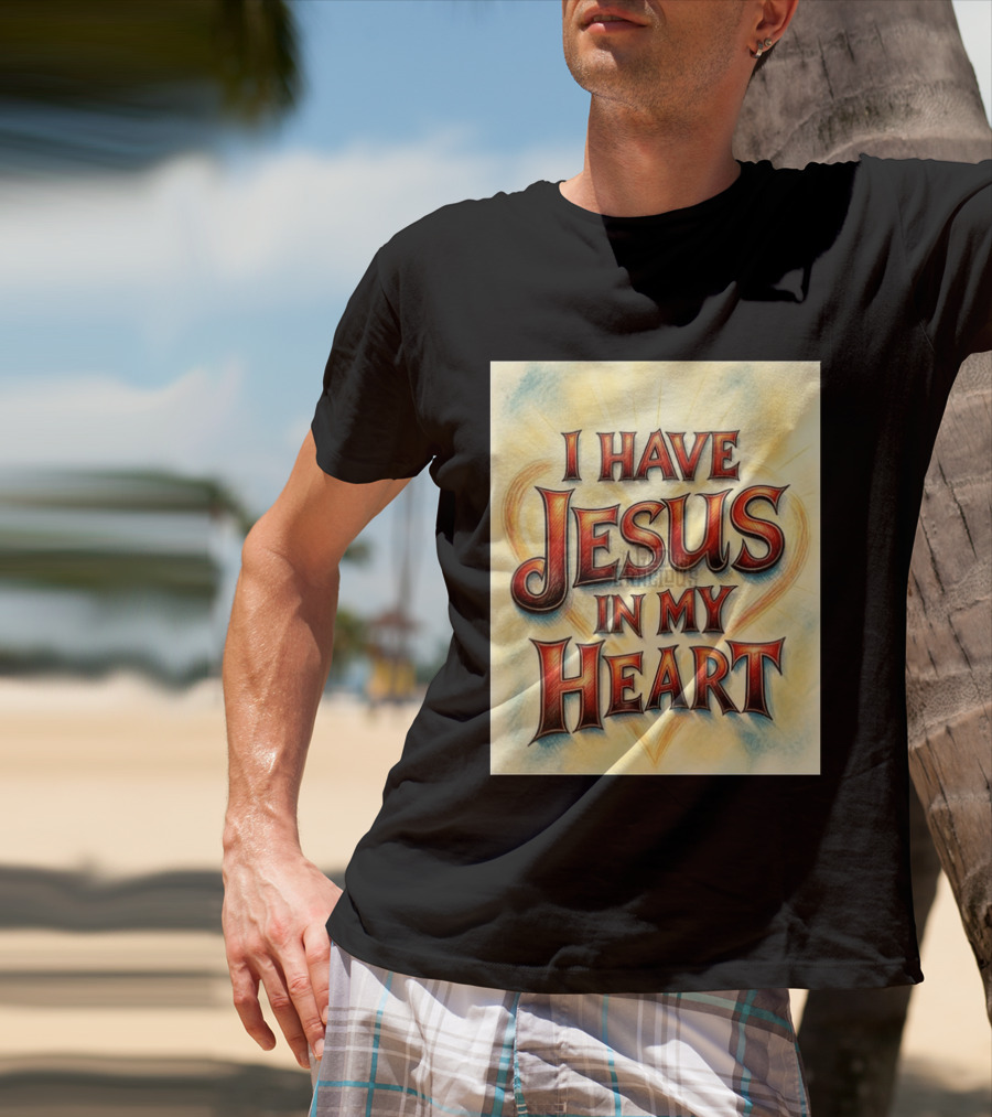 I Have Jesus In My Heart Christian Faith Message T-Shirt