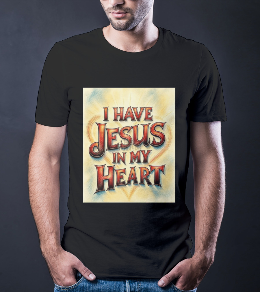 I Have Jesus In My Heart Christian Faith Message T-Shirt