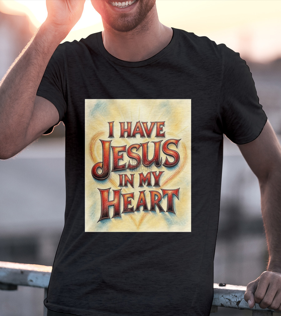 I Have Jesus In My Heart Christian Faith Message T-Shirt
