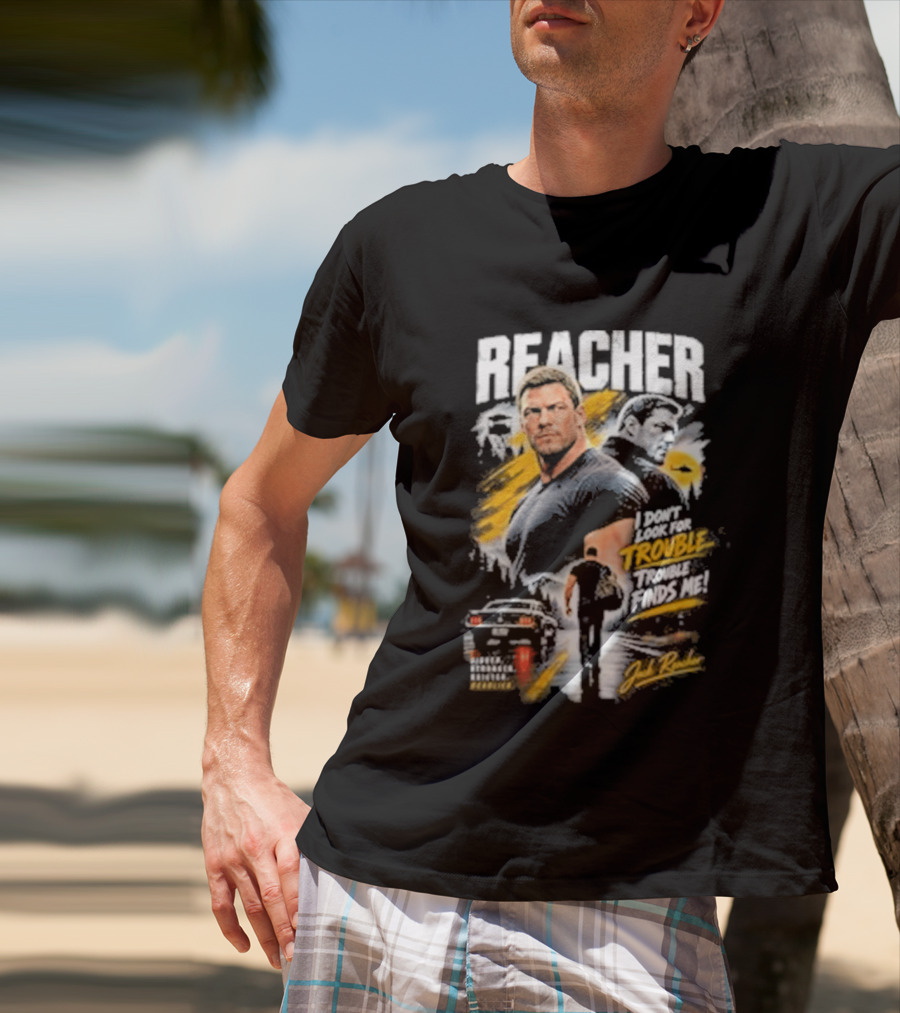 Reacher I Don't Look For Trouble Trouble Finds Me T-Shirt