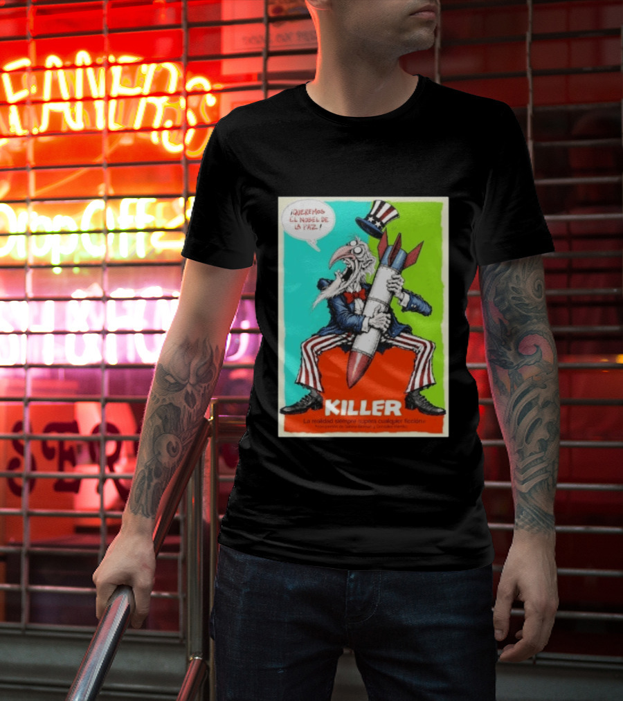 ¡Queremos El Nobel De La Paz Uncle Sam Killer Reality Exceeds Fiction T-Shirt