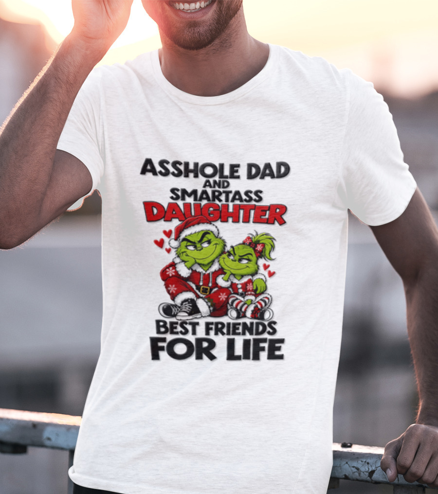 Asshole Dad Smartass Daughter Best Friends For Life Christmas Grinch T-Shirt
