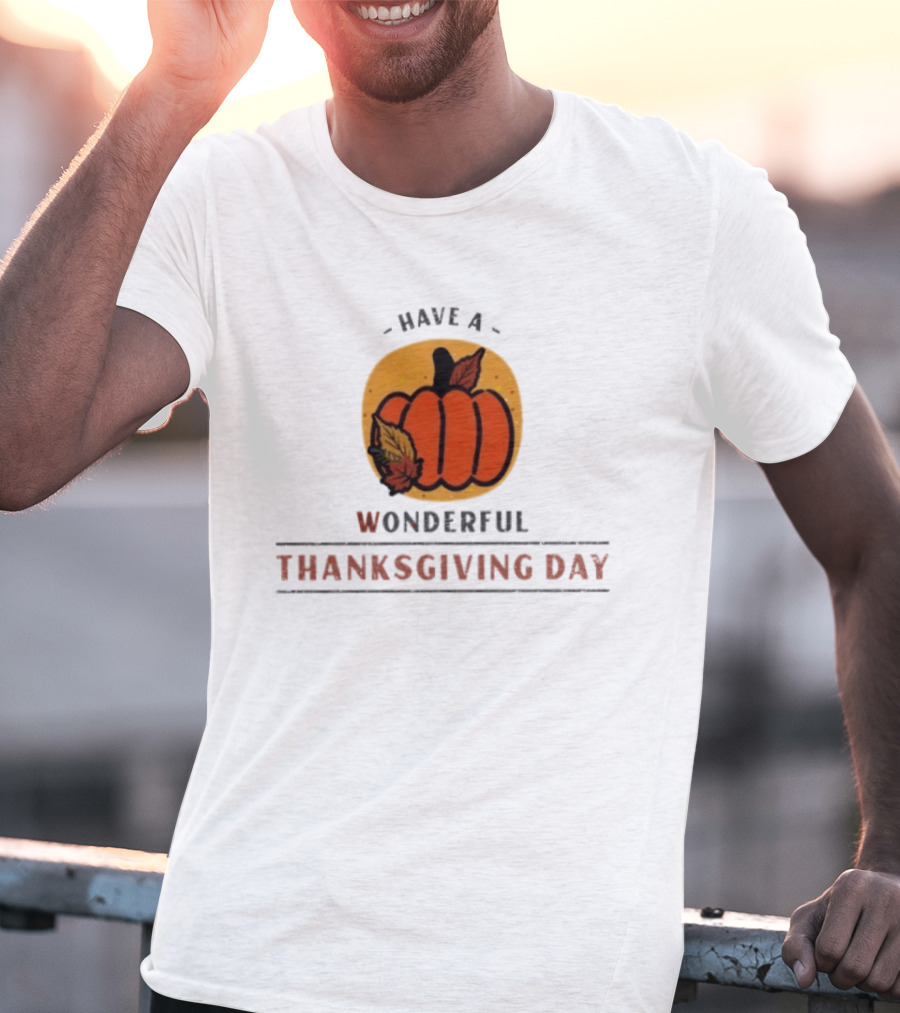 Have A Wonderful Thanksgiving Day Pumpkin T-Shirt