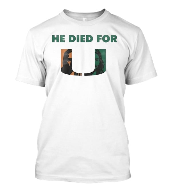 He Died For U Miami Hurricanes College Sports T-Shirt