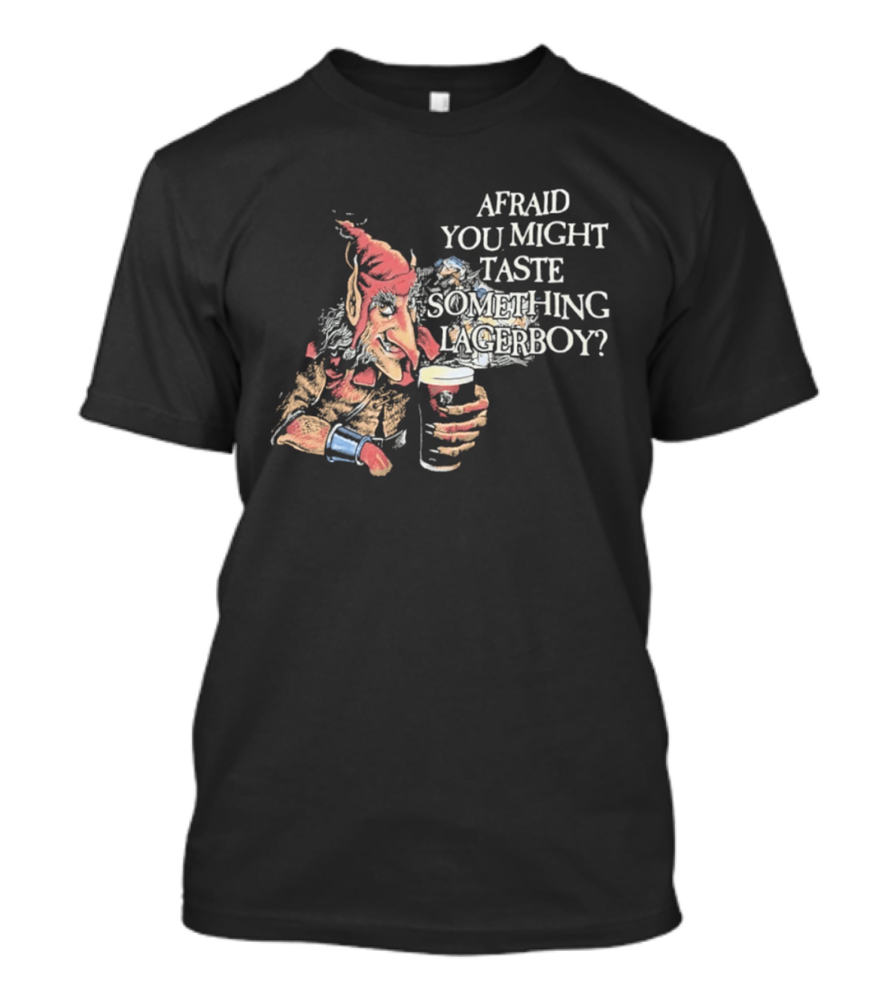 Afraid You Might Taste Something Lagerboy Beer Humour T-Shirt