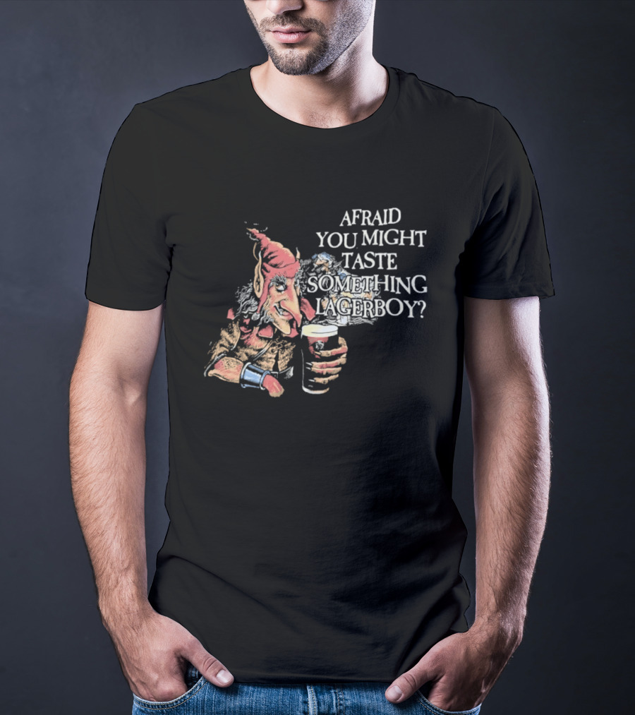 Afraid You Might Taste Something Lagerboy Beer Humour T-Shirt