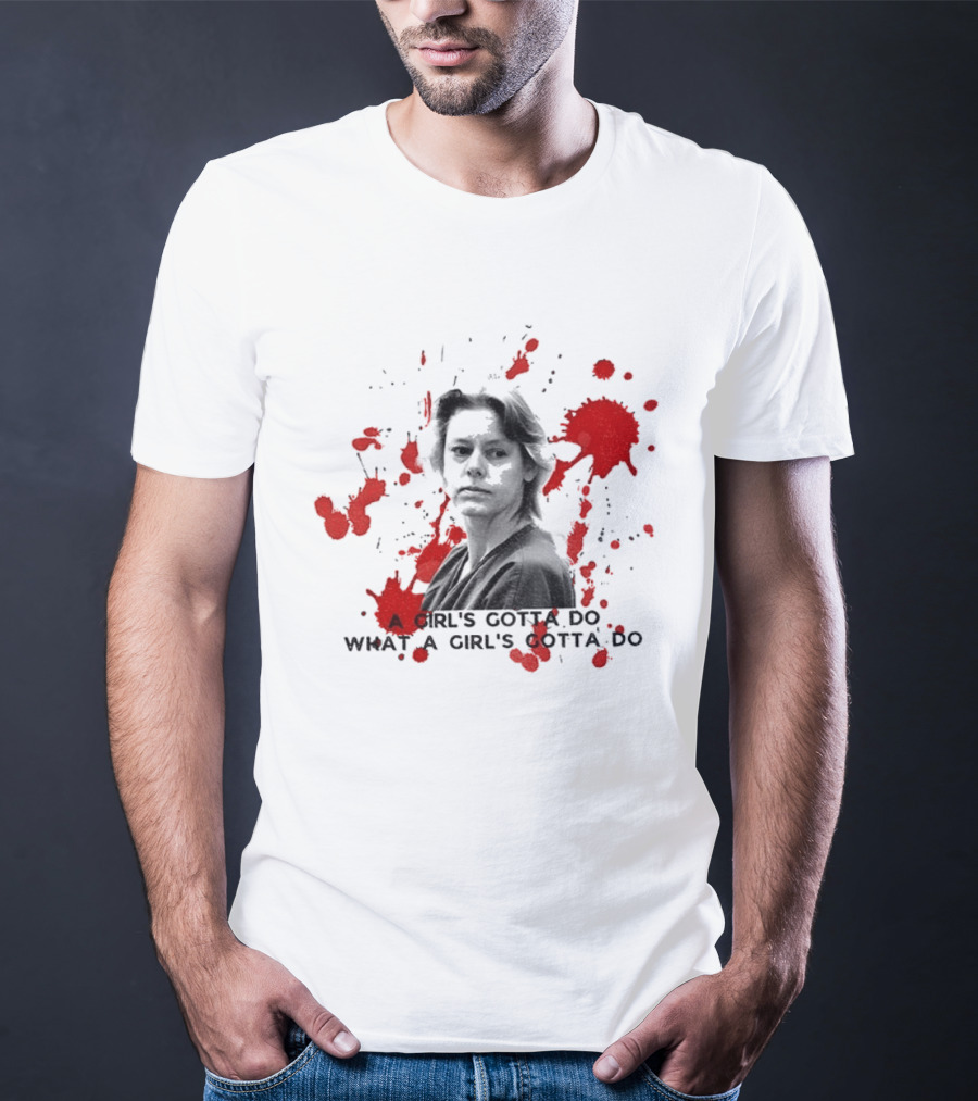 Aileen Wournos A Girl's Gotta Do What A Girl's Gotta Do Crime Portrait Red Marks T-Shirt