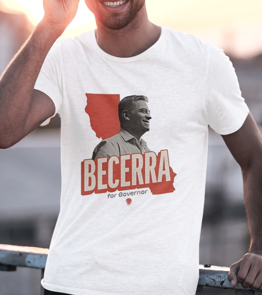 Becerra For Governor Election Campaign T-Shirt