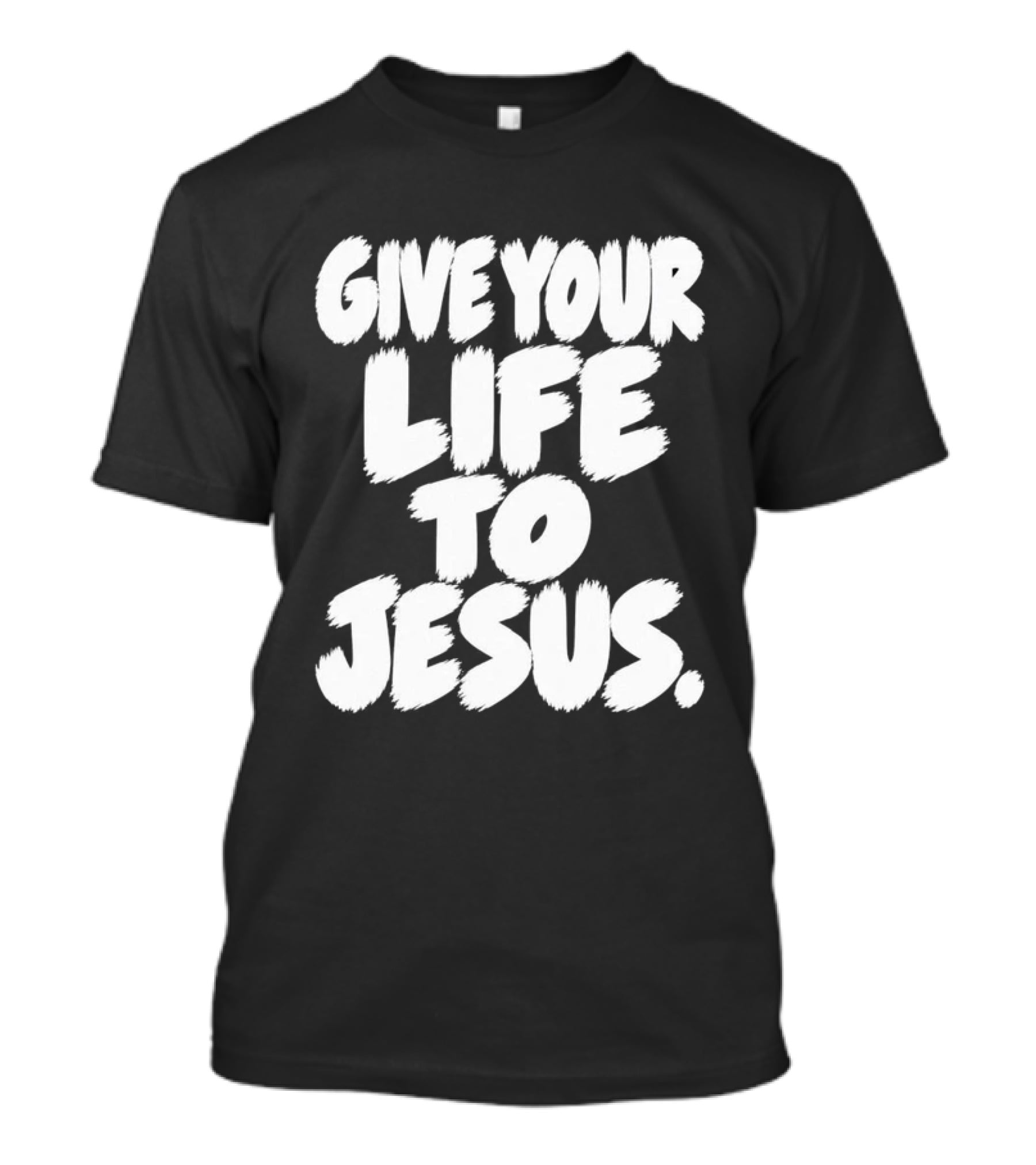 Give Your Life To Jesus Christian Message T-Shirt