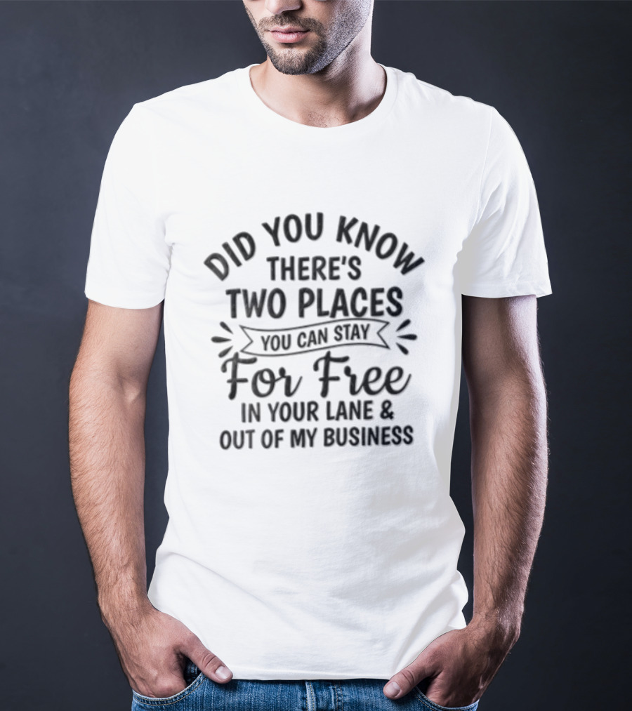 Did You Know There's Two Places You Can Stay For Free In Your Lane And Out Of My Business T-Shirt