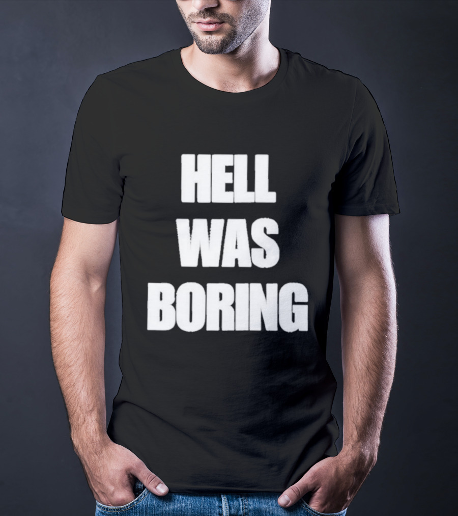 Hell Was Boring Phrase Humor Trendy T-Shirt