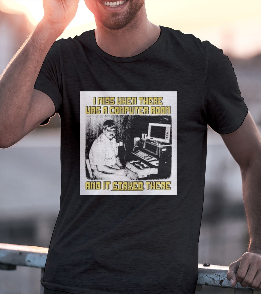Retro Nostalgia I Miss When There Was A Computer Room And It Stayed There T-Shirt