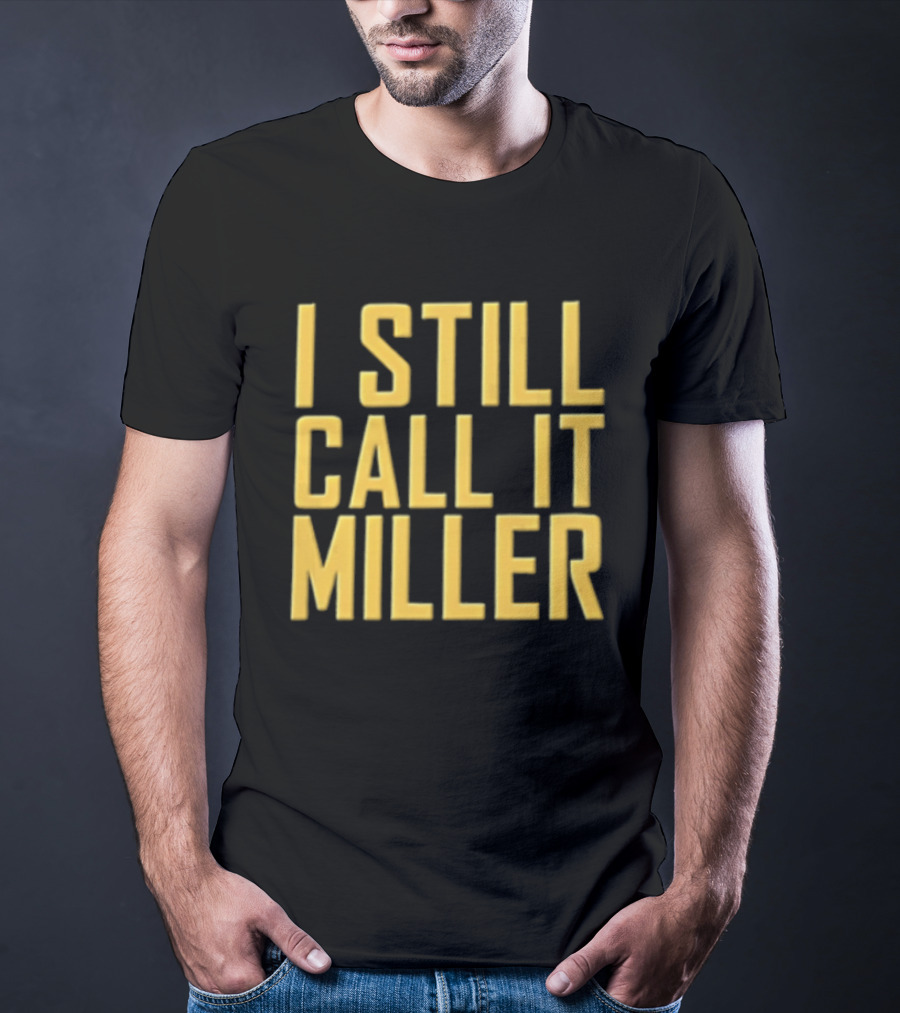 I Still Call It Miller Yellow Text On Blue T-Shirt