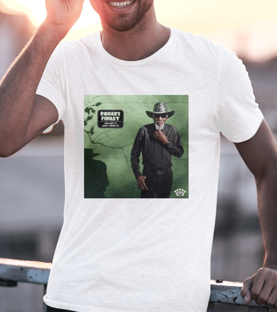 Robert Finley You Got It And I Need It New Single Release T-Shirt