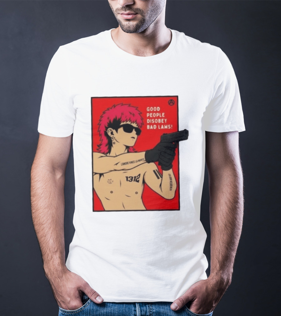 Good People Disobey Bad Laws 1312 Punk Aesthetic L'Amore Vince La Morte T-Shirt
