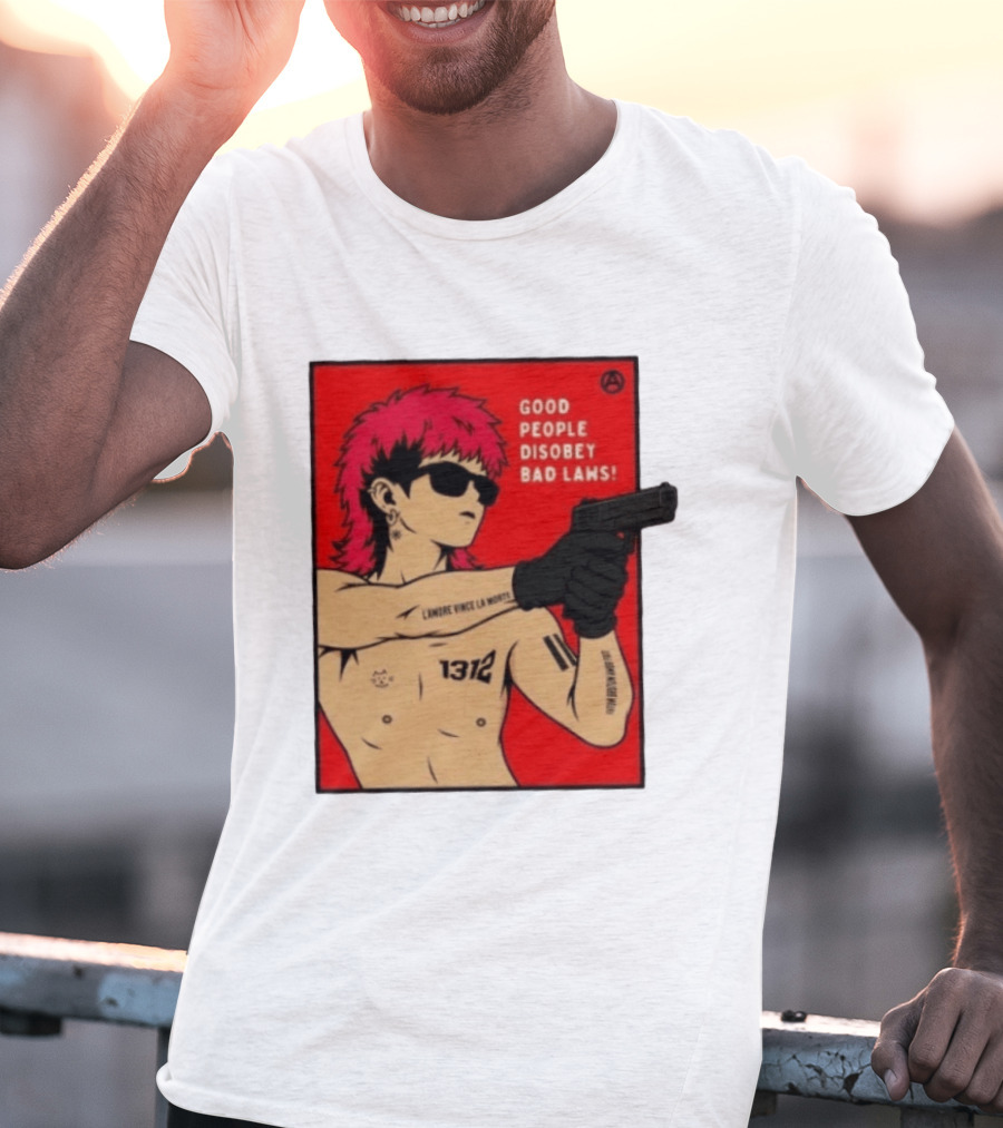 Good People Disobey Bad Laws 1312 Punk Aesthetic L'Amore Vince La Morte T-Shirt