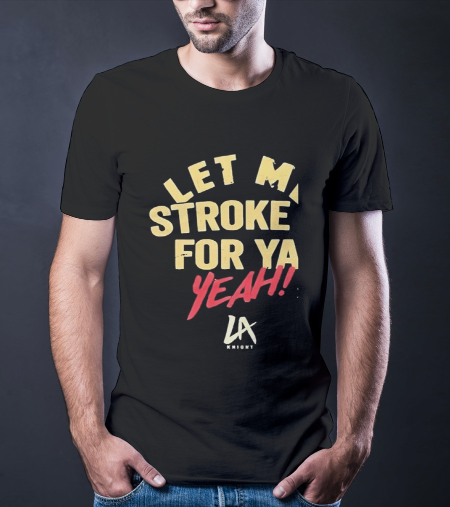 LA Knight Let Me Stroke For Ya Yeah WWE T-Shirt