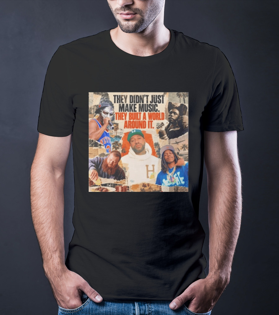 They Didn't Just Make Music Built A World Around It Hip Hop Legends Collage T-Shirt