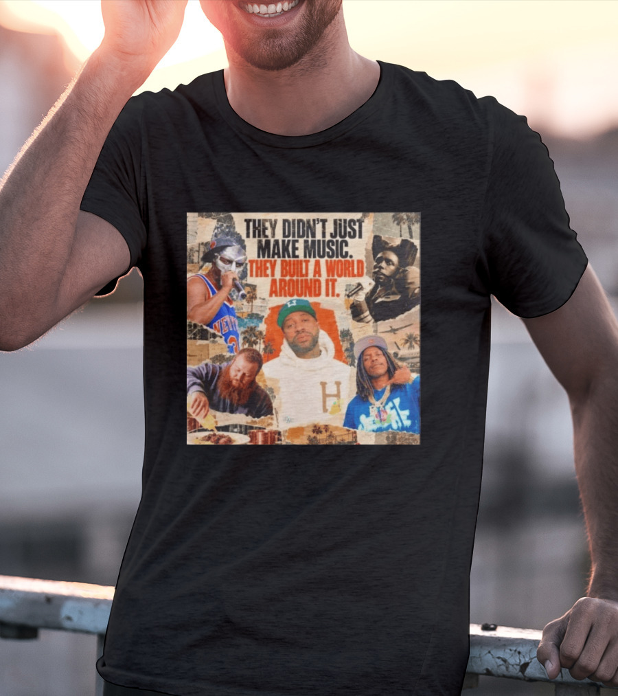 They Didn't Just Make Music Built A World Around It Hip Hop Legends Collage T-Shirt