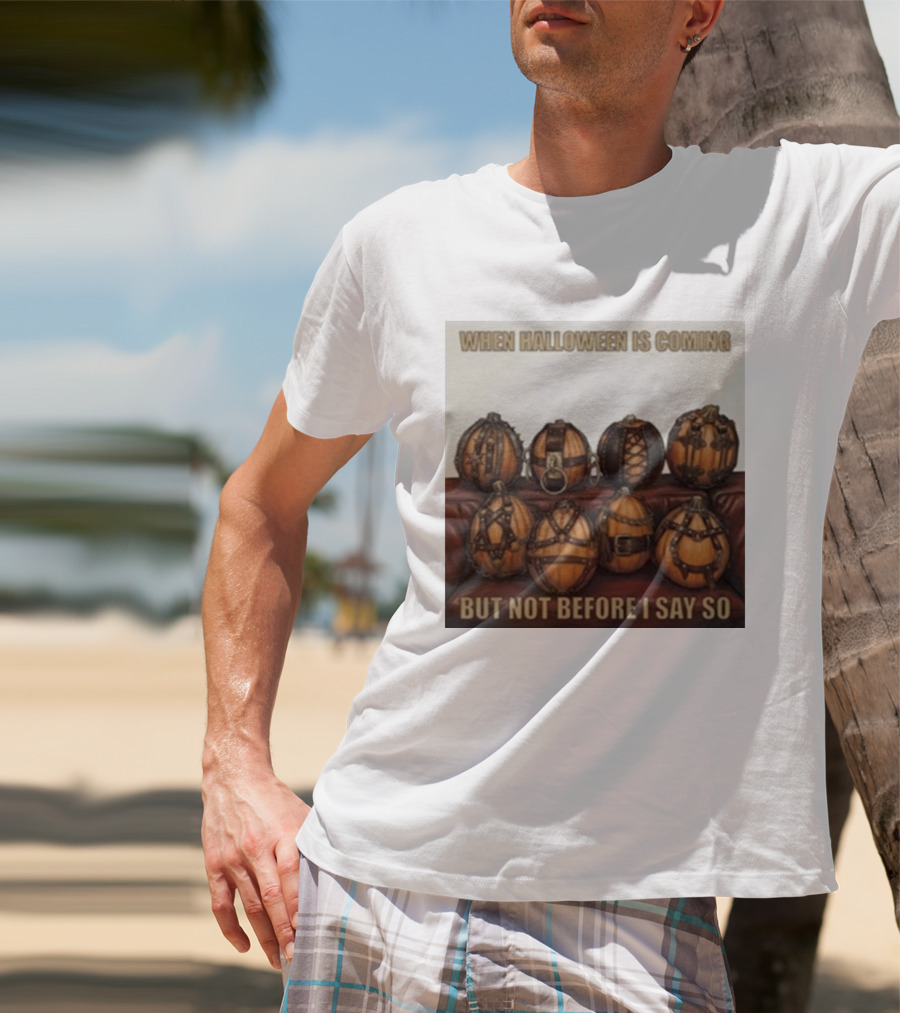 When Halloween Is Coming But Not Before I Say So Pumpkin Arrangement T-Shirt