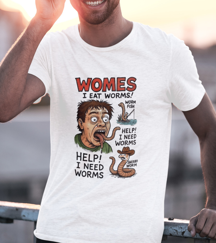 Womes I Eat Worms Help I Need Worms Worm Fun T-Shirt