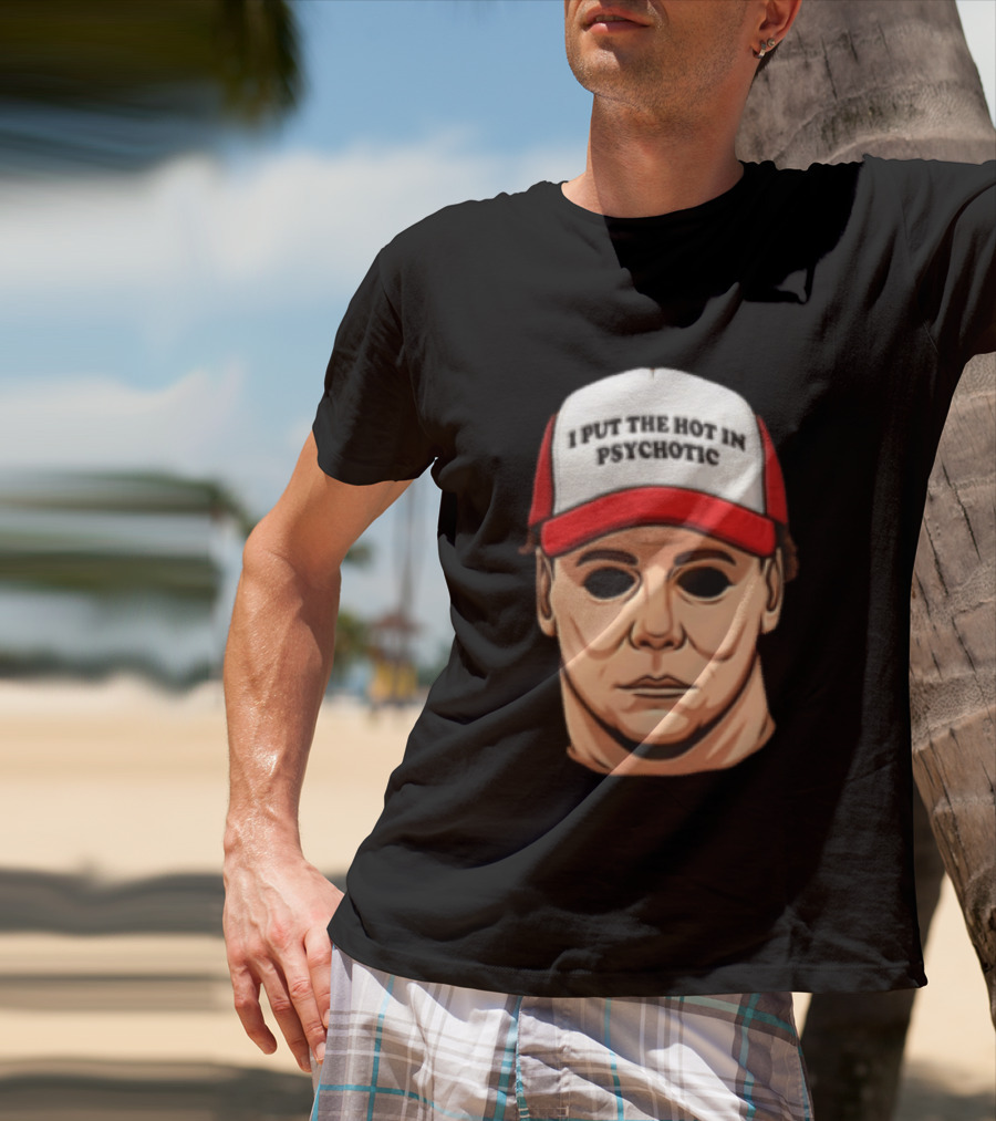 Michael Myers Halloween I Put The Hot In Psychotic Horror Mask And Cap T-Shirt