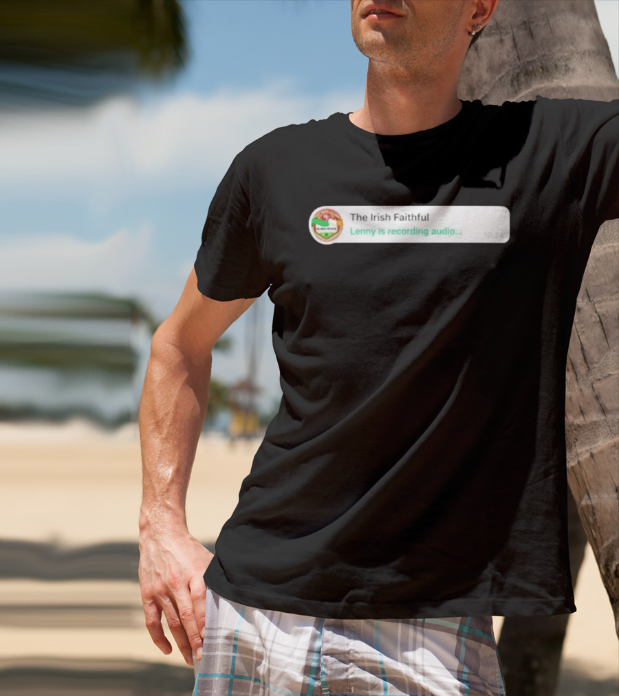 The Irish Faithful San Francisco 49ers Lenny Is Recording Audio T-Shirt