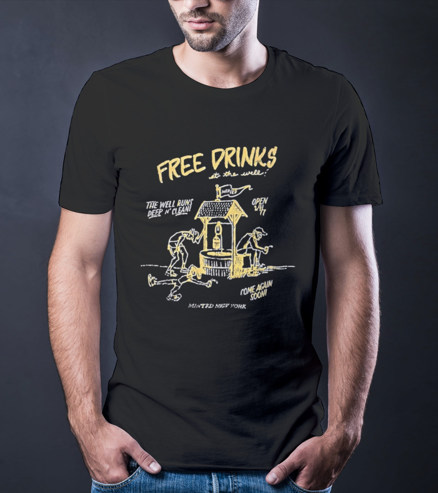 Minted New York Free Drinks At The Well Open 24/7 Come Again Soon T-Shirt