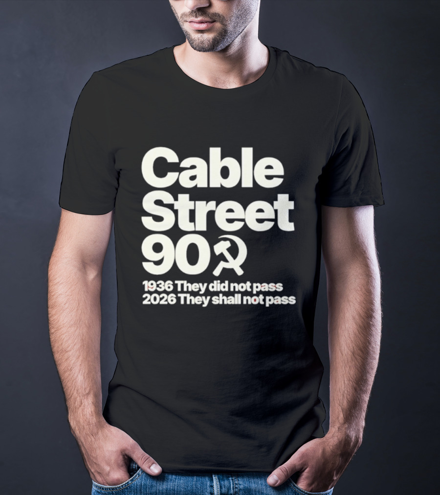 Cable Street 90 1936 They Did Not Pass 2026 They Shall Not Pass Hammer And Sickle T-Shirt