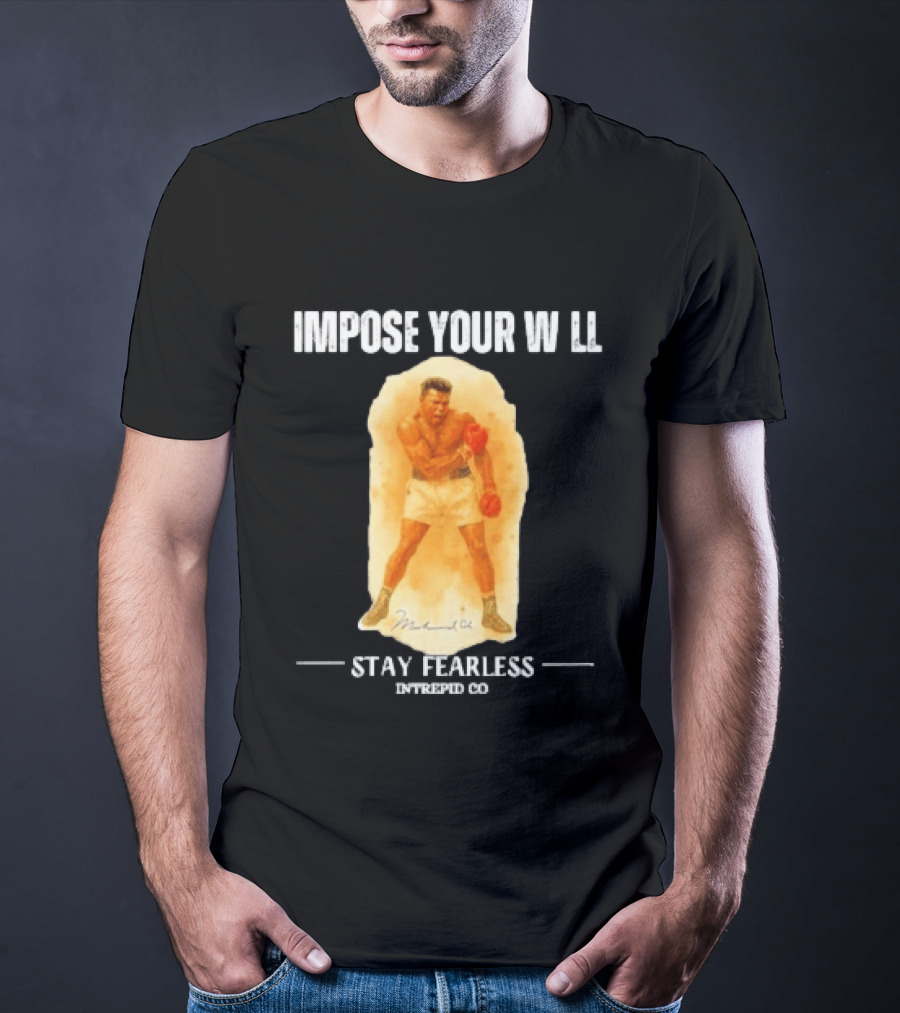 Impose Your Will Muhammad Ali Stay Fearless Inspired Co T-Shirt