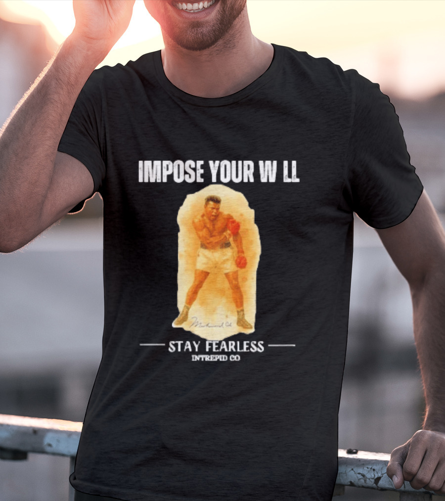 Impose Your Will Muhammad Ali Stay Fearless Inspired Co T-Shirt