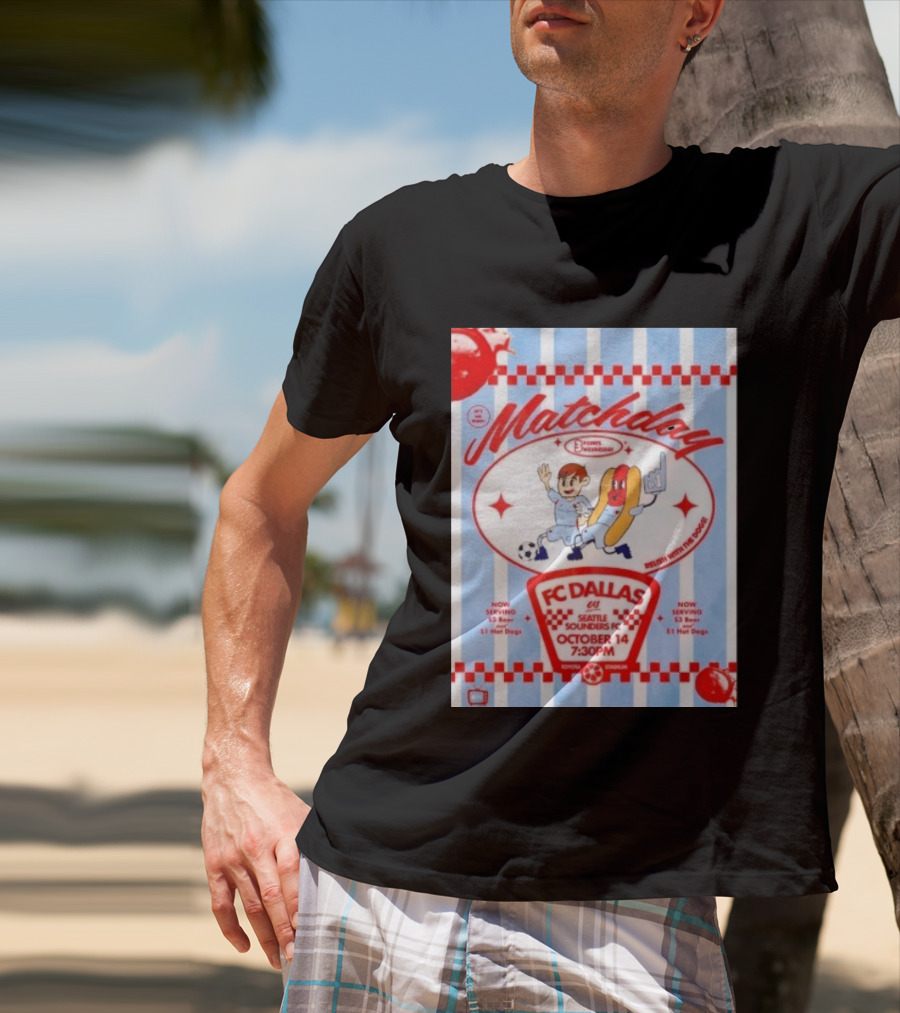 Matchday FC Dallas Vs Seattle Sounders FC October 14 Relish With The Dogs 7:30 PM Toyota Stadium T-Shirt