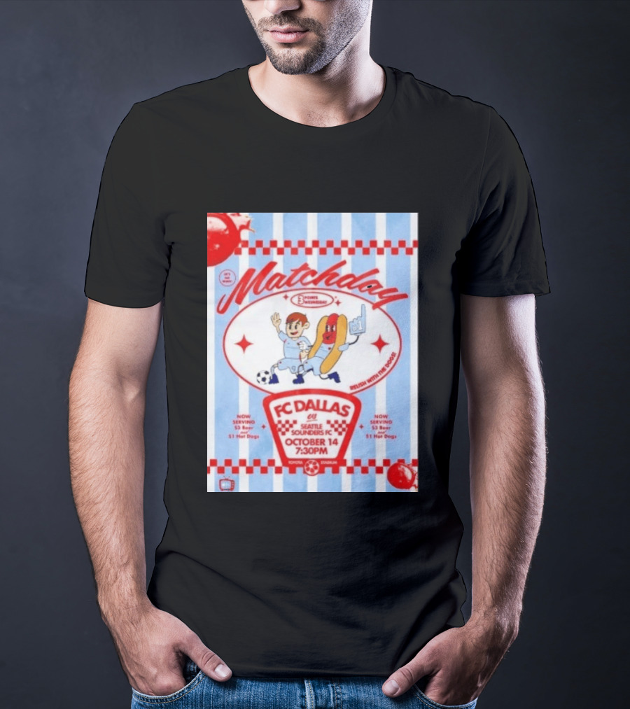 Matchday FC Dallas Vs Seattle Sounders FC October 14 Relish With The Dogs 7:30 PM Toyota Stadium T-Shirt