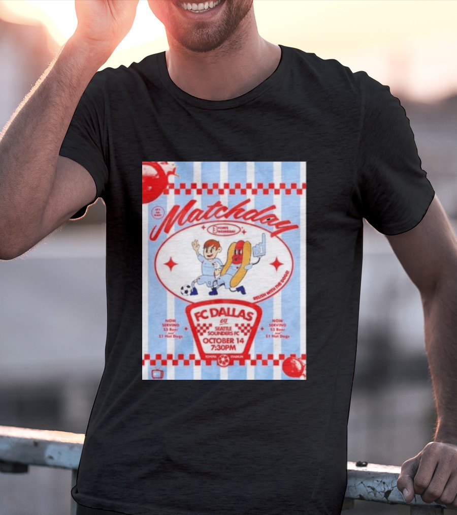 Matchday FC Dallas Vs Seattle Sounders FC October 14 Relish With The Dogs 7:30 PM Toyota Stadium T-Shirt