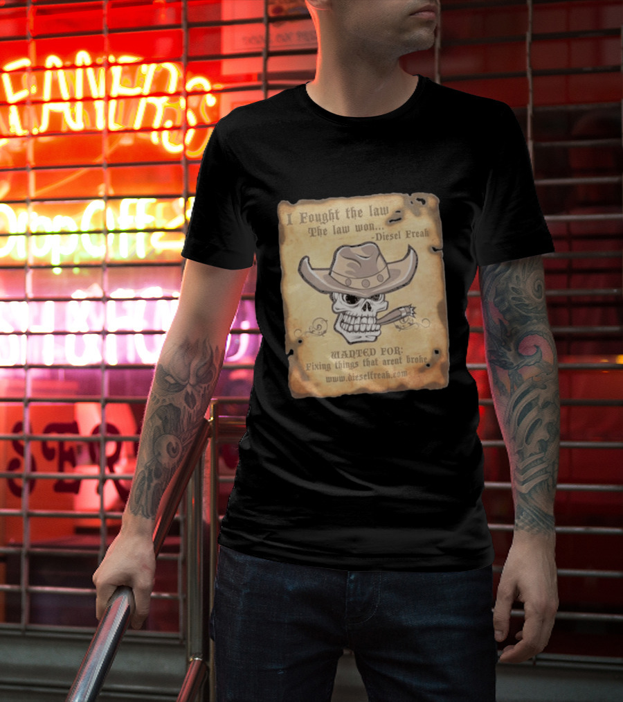 I Fought The Law The Law Won Diesel Freak Skull Cowboy Wanted Fixing Things That Aren't Broke T-Shirt