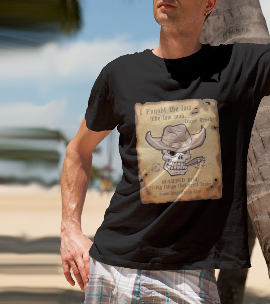 I Fought The Law The Law Won Diesel Freak Skull Cowboy Wanted Fixing Things That Aren't Broke T-Shirt